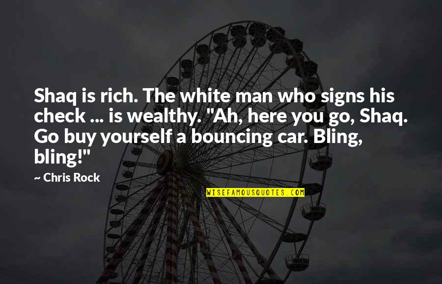 Rich Man Funny Quotes By Chris Rock: Shaq is rich. The white man who signs