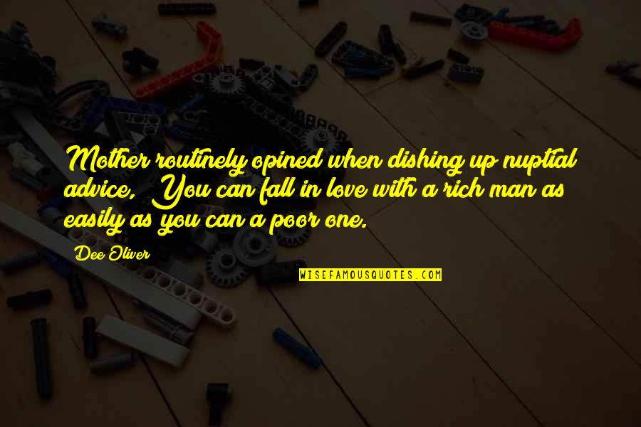 Rich Man Poor Man Quotes By Dee Oliver: Mother routinely opined when dishing up nuptial advice,
