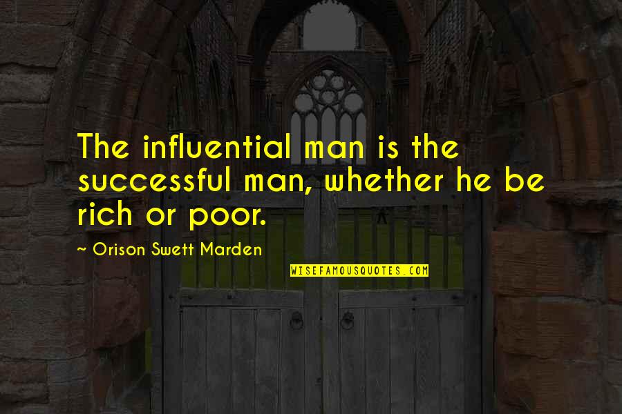 Rich Man Poor Man Quotes By Orison Swett Marden: The influential man is the successful man, whether