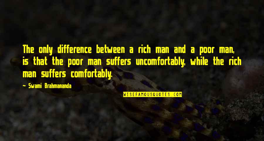Rich Man Poor Man Quotes By Swami Brahmananda: The only difference between a rich man and