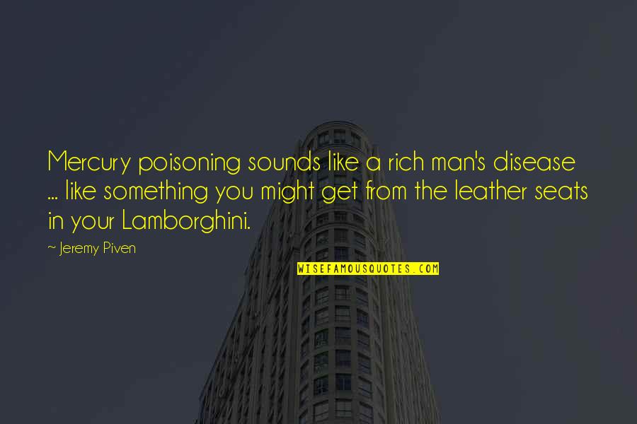 Rich Man's Quotes By Jeremy Piven: Mercury poisoning sounds like a rich man's disease