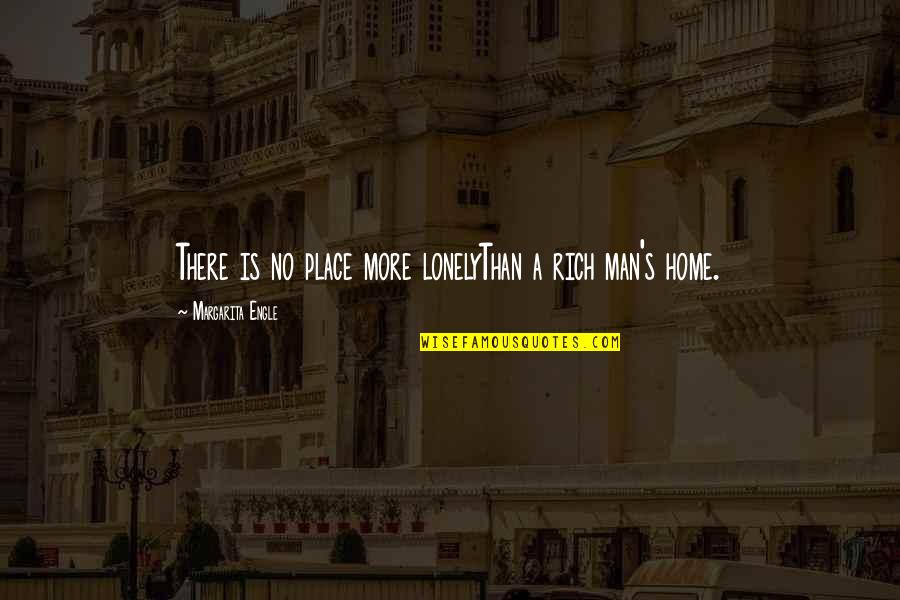 Rich Man's Quotes By Margarita Engle: There is no place more lonelyThan a rich