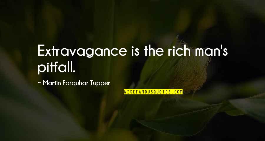 Rich Man's Quotes By Martin Farquhar Tupper: Extravagance is the rich man's pitfall.