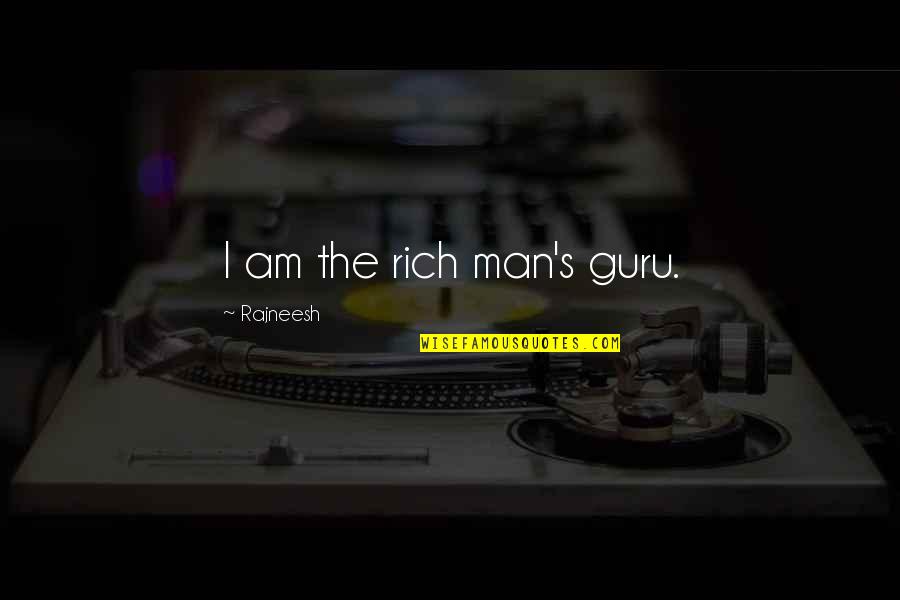 Rich Man's Quotes By Rajneesh: I am the rich man's guru.