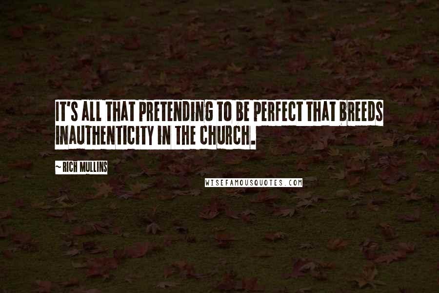 Rich Mullins quotes: It's all that pretending to be perfect that breeds inauthenticity in the church.