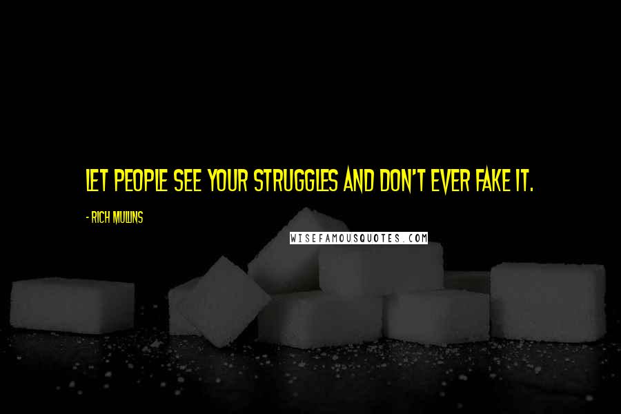 Rich Mullins quotes: Let people see your struggles and don't ever fake it.