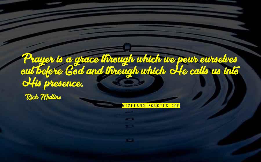 Rich Mullins Quotes By Rich Mullins: Prayer is a grace through which we pour Rich Mullins Quotes By Rich Mullins: Prayer is a grace through which we pour
