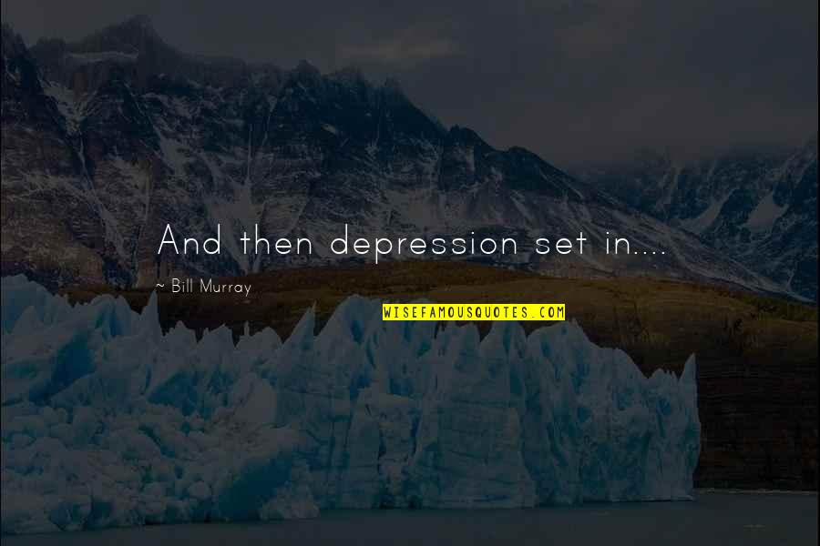 Rich Mullins Ragamuffin Movie Quotes By Bill Murray: And then depression set in.... Rich Mullins Ragamuffin Movie Quotes By Bill Murray: And then depression set in....