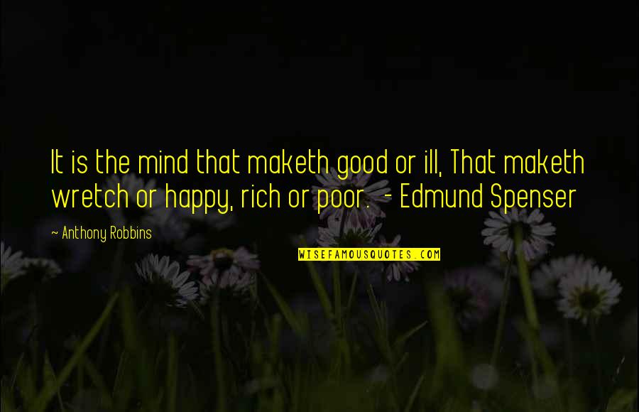 Rich Or Poor Quotes By Anthony Robbins: It is the mind that maketh good or Rich Or Poor Quotes By Anthony Robbins: It is the mind that maketh good or