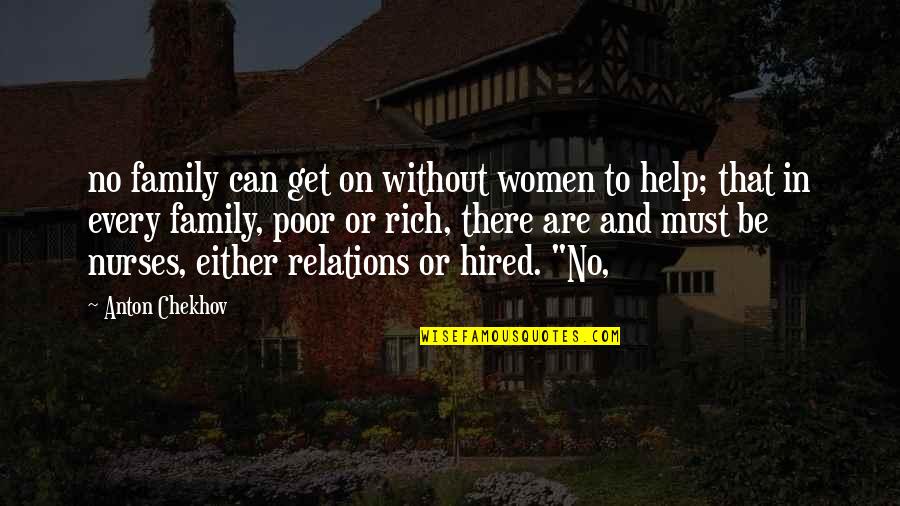Rich Or Poor Quotes By Anton Chekhov: no family can get on without women to Rich Or Poor Quotes By Anton Chekhov: no family can get on without women to
