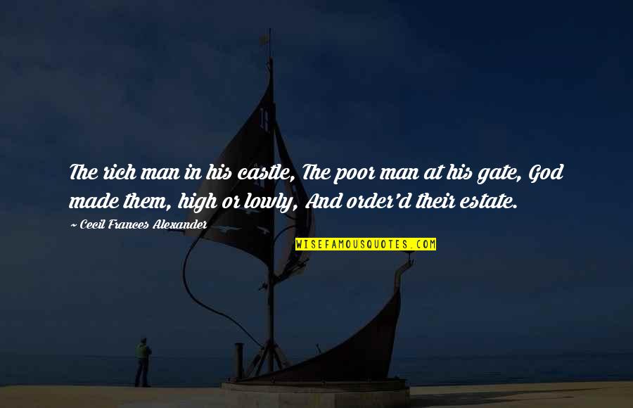 Rich Or Poor Quotes By Cecil Frances Alexander: The rich man in his castle, The poor Rich Or Poor Quotes By Cecil Frances Alexander: The rich man in his castle, The poor