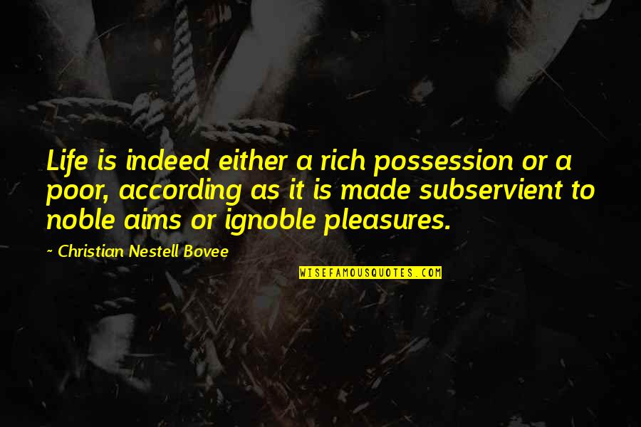 Rich Or Poor Quotes By Christian Nestell Bovee: Life is indeed either a rich possession or Rich Or Poor Quotes By Christian Nestell Bovee: Life is indeed either a rich possession or