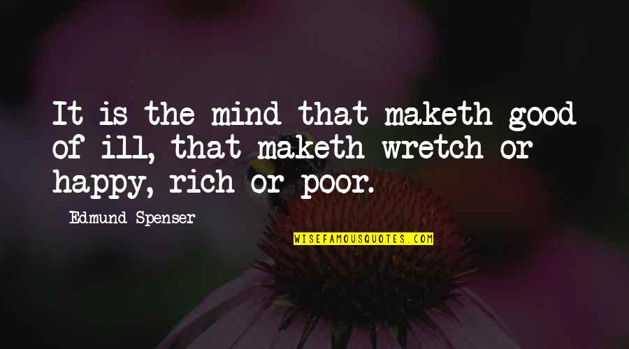 Rich Or Poor Quotes By Edmund Spenser: It is the mind that maketh good of