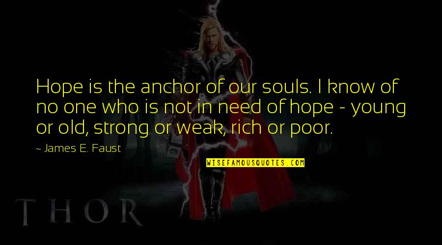 Rich Or Poor Quotes By James E. Faust: Hope is the anchor of our souls. I