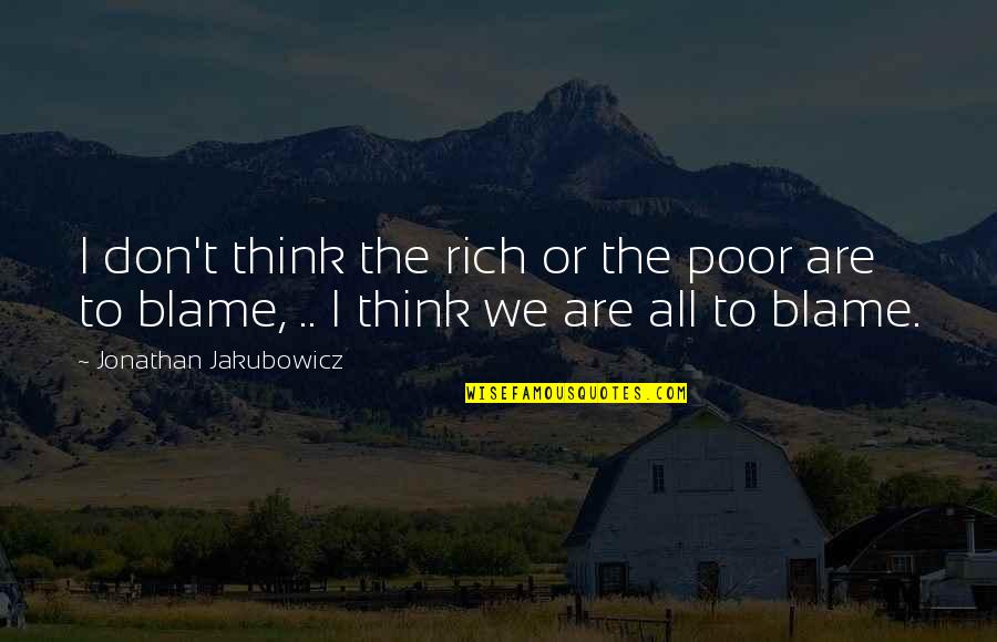 Rich Or Poor Quotes By Jonathan Jakubowicz: I don't think the rich or the poor