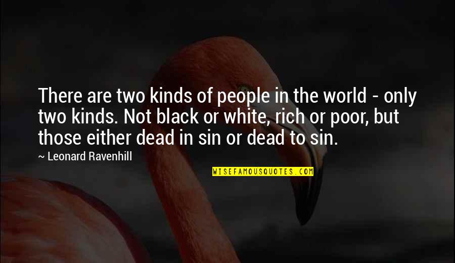 Rich Or Poor Quotes By Leonard Ravenhill: There are two kinds of people in the Rich Or Poor Quotes By Leonard Ravenhill: There are two kinds of people in the