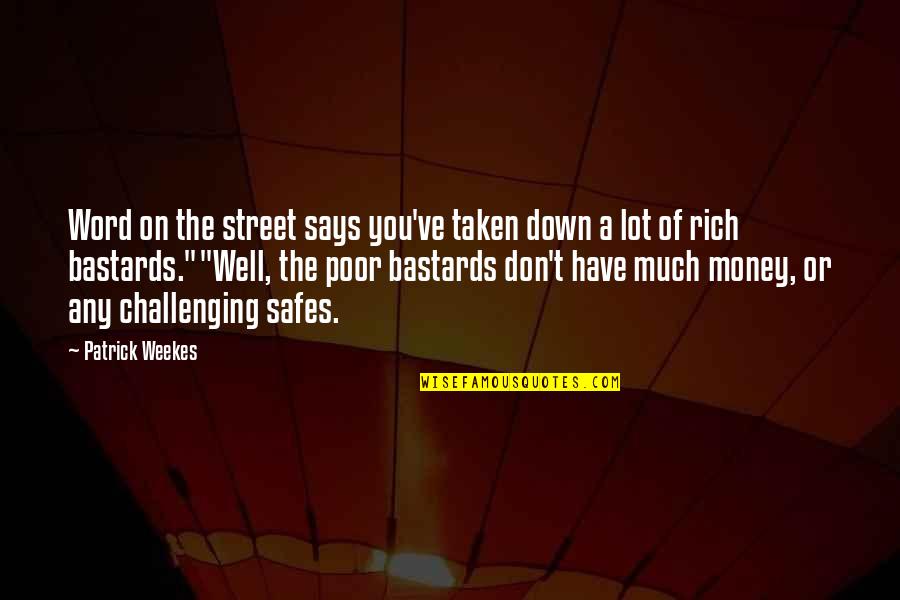 Rich Or Poor Quotes By Patrick Weekes: Word on the street says you've taken down