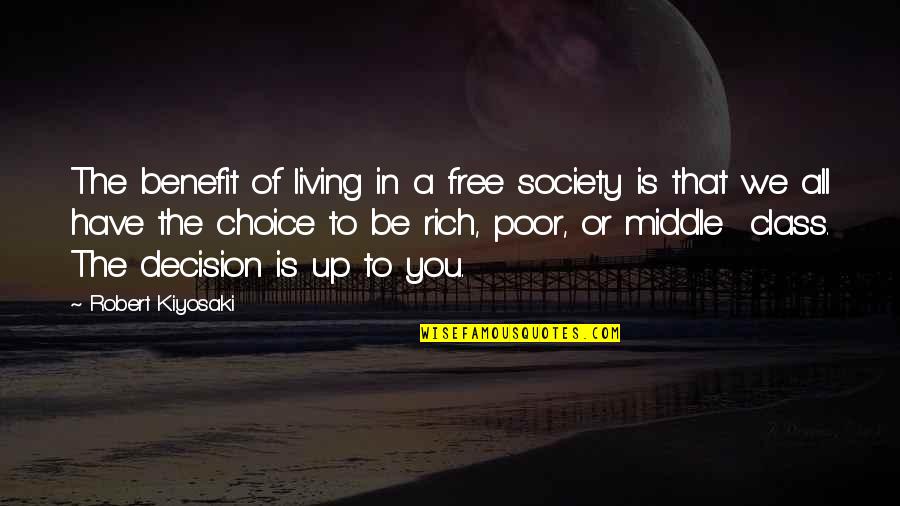 Rich Or Poor Quotes By Robert Kiyosaki: The benefit of living in a free society Rich Or Poor Quotes By Robert Kiyosaki: The benefit of living in a free society
