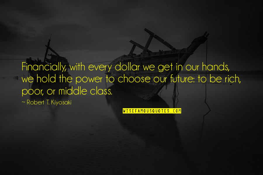 Rich Or Poor Quotes By Robert T. Kiyosaki: Financially, with every dollar we get in our Rich Or Poor Quotes By Robert T. Kiyosaki: Financially, with every dollar we get in our