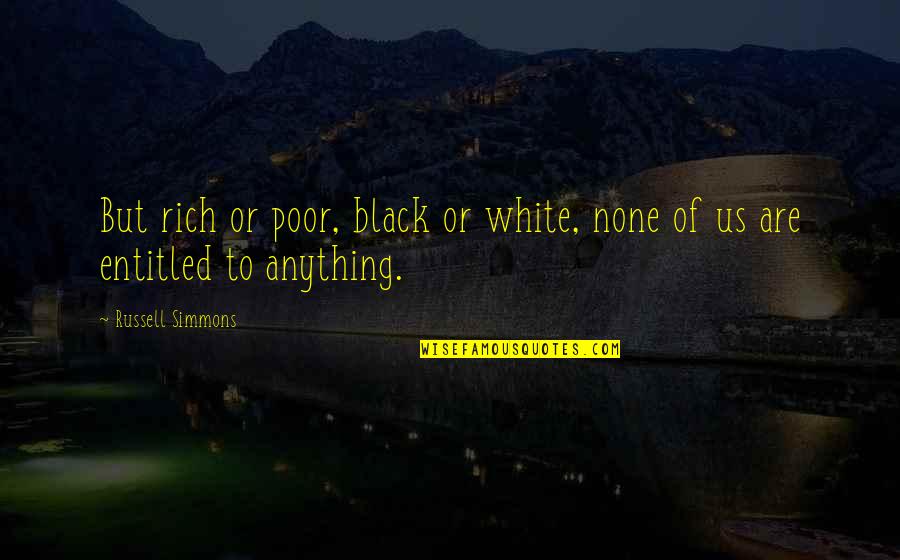 Rich Or Poor Quotes By Russell Simmons: But rich or poor, black or white, none