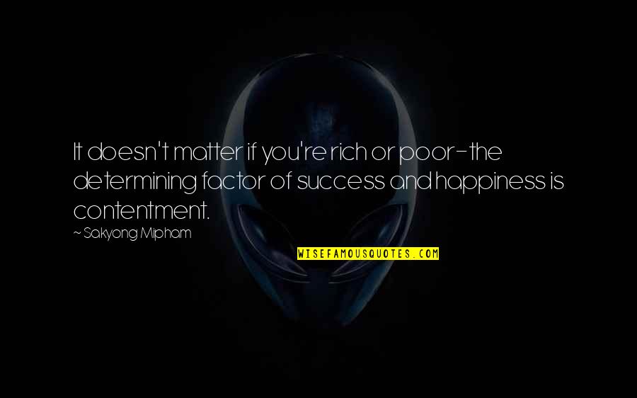 Rich Or Poor Quotes By Sakyong Mipham: It doesn't matter if you're rich or poor-the Rich Or Poor Quotes By Sakyong Mipham: It doesn't matter if you're rich or poor-the