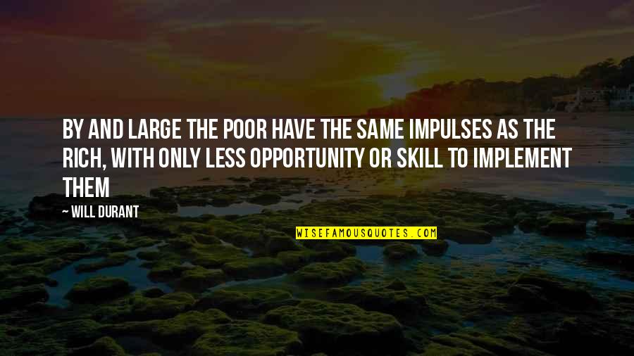 Rich Or Poor Quotes By Will Durant: By and large the poor have the same Rich Or Poor Quotes By Will Durant: By and large the poor have the same