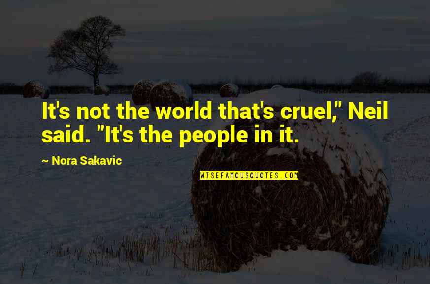 Rich People In The Great Gatsby Quotes By Nora Sakavic: It's not the world that's cruel," Neil said.