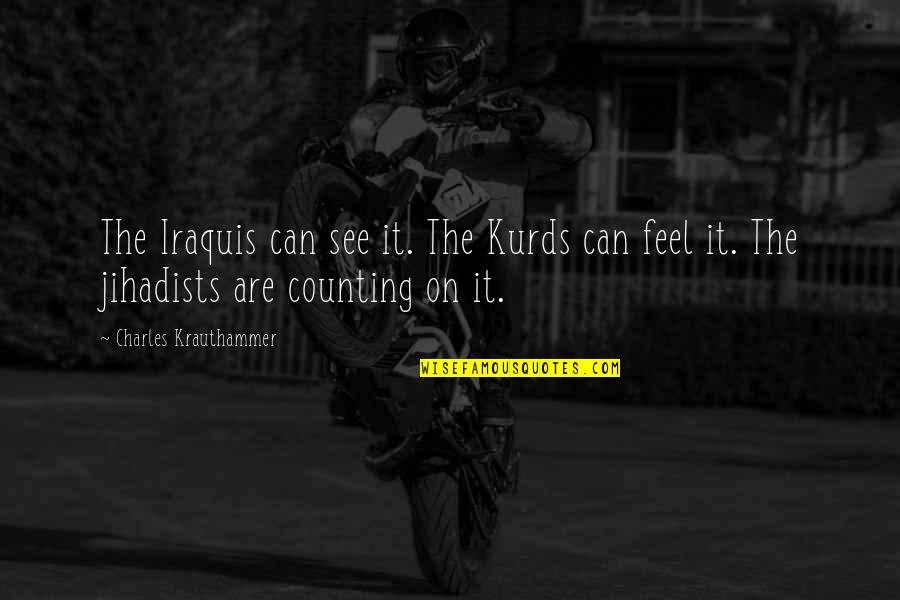 Rich Pickings For Ravens Quotes By Charles Krauthammer: The Iraquis can see it. The Kurds can