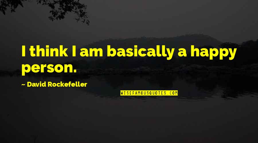 Rich Poor Divide Quotes By David Rockefeller: I think I am basically a happy person.