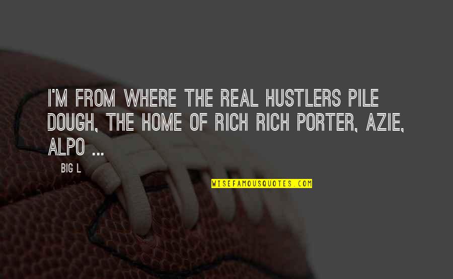 Rich Porter Quotes By Big L: I'm from where the real hustlers pile dough,