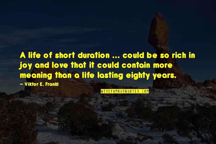 Rich Short Quotes By Viktor E. Frankl: A life of short duration ... could be