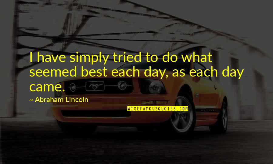 Rich Snobs Quotes By Abraham Lincoln: I have simply tried to do what seemed