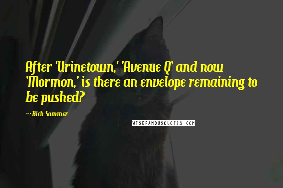 Rich Sommer quotes: After 'Urinetown,' 'Avenue Q' and now 'Mormon,' is there an envelope remaining to be pushed?