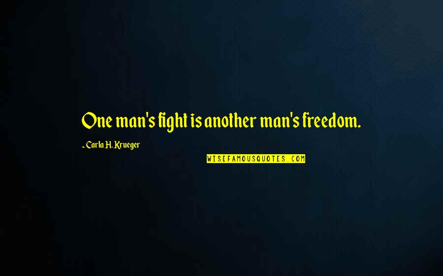 Rich Spoiled Brat Quotes By Carla H. Krueger: One man's fight is another man's freedom.