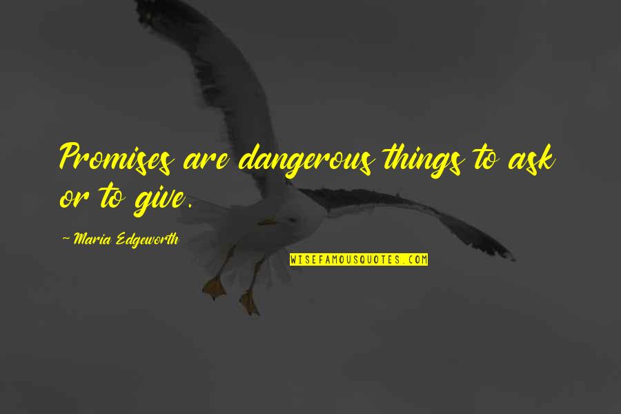 Rich Thug Quotes By Maria Edgeworth: Promises are dangerous things to ask or to