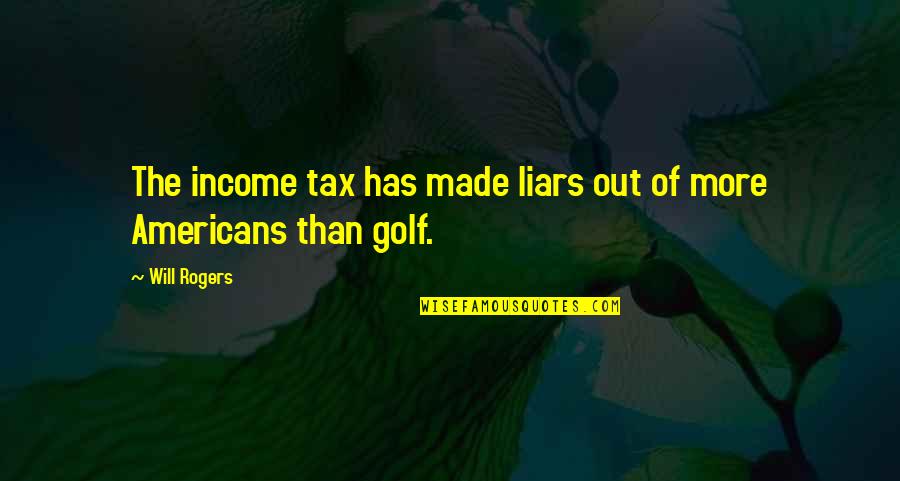 Rich Thug Quotes By Will Rogers: The income tax has made liars out of