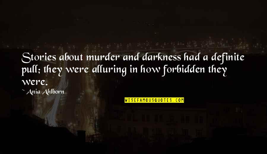 Rich White Girl Quotes By Ania Ahlborn: Stories about murder and darkness had a definite