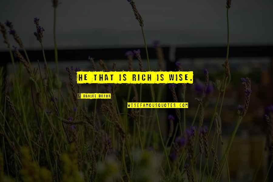 Rich Wise Quotes By Daniel Defoe: He that is rich is wise.
