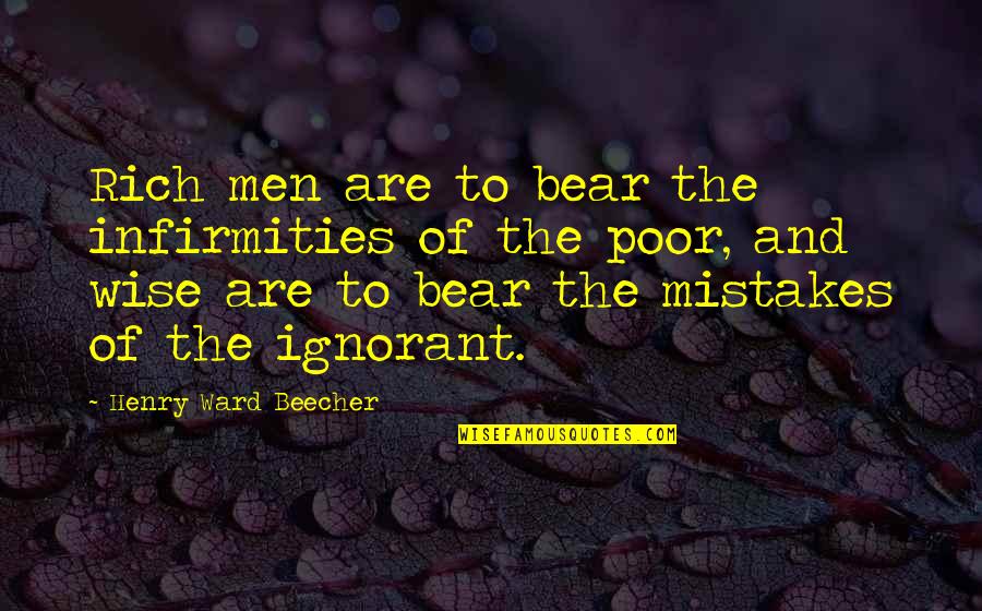 Rich Wise Quotes By Henry Ward Beecher: Rich men are to bear the infirmities of