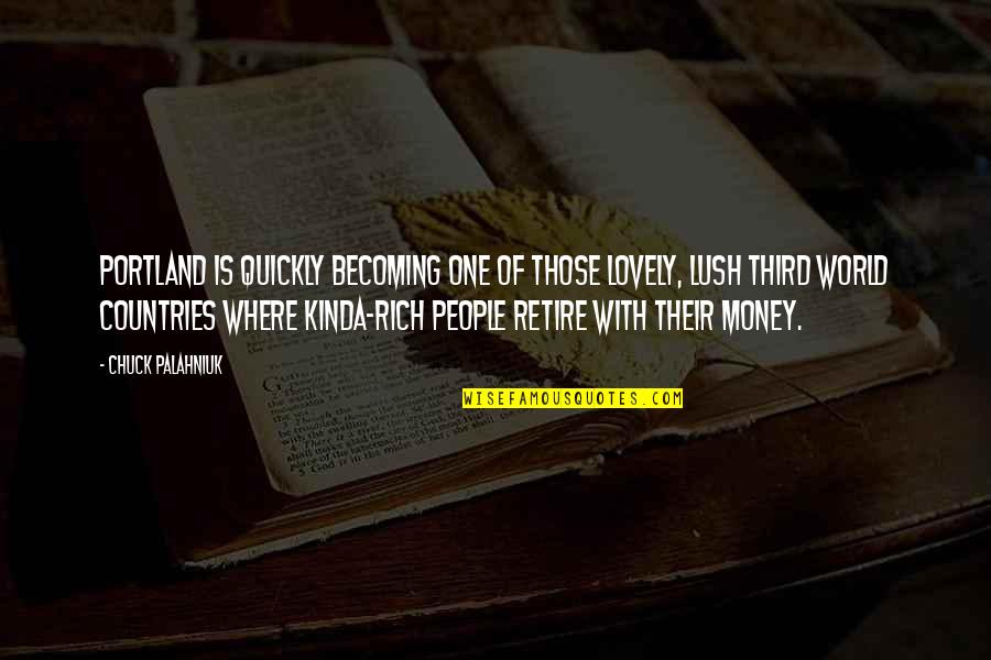 Rich With Money Quotes By Chuck Palahniuk: Portland is quickly becoming one of those lovely,