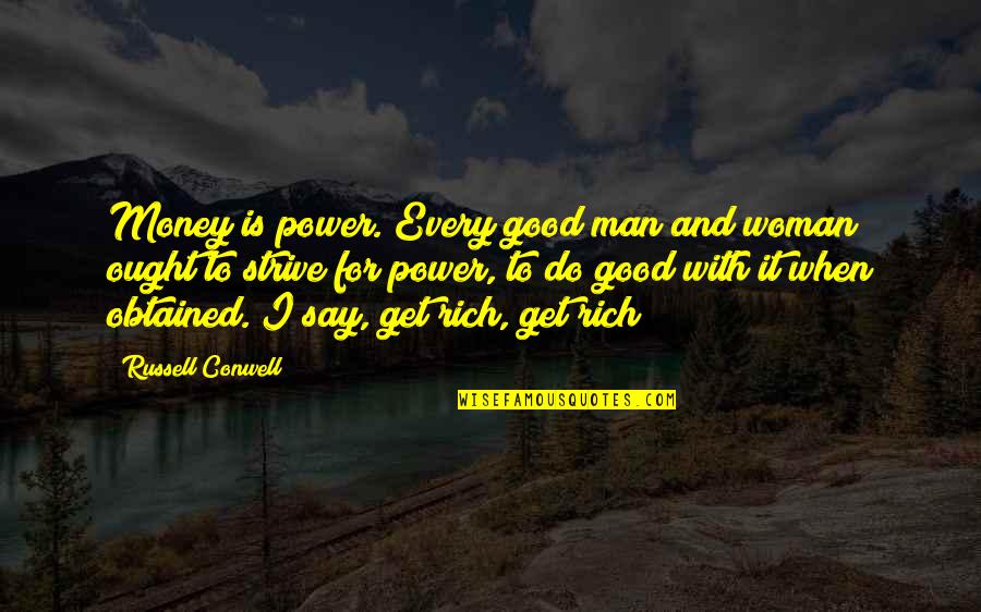 Rich With Money Quotes By Russell Conwell: Money is power. Every good man and woman