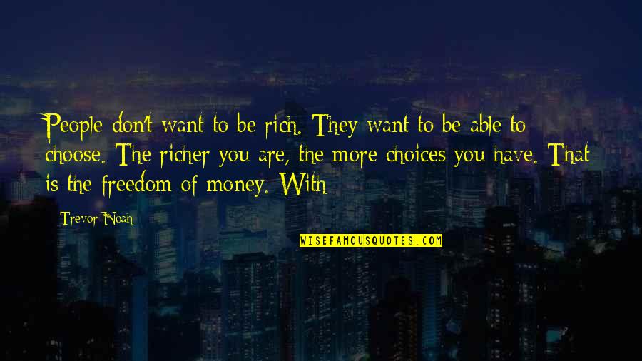 Rich With Money Quotes By Trevor Noah: People don't want to be rich. They want