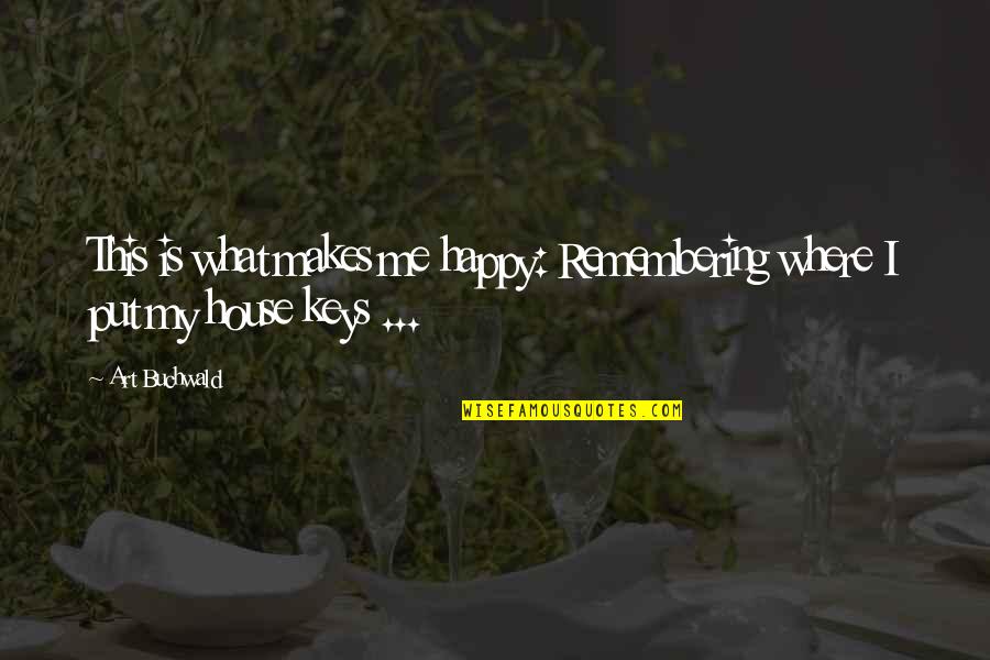 Richa Mishra Quotes By Art Buchwald: This is what makes me happy: Remembering where