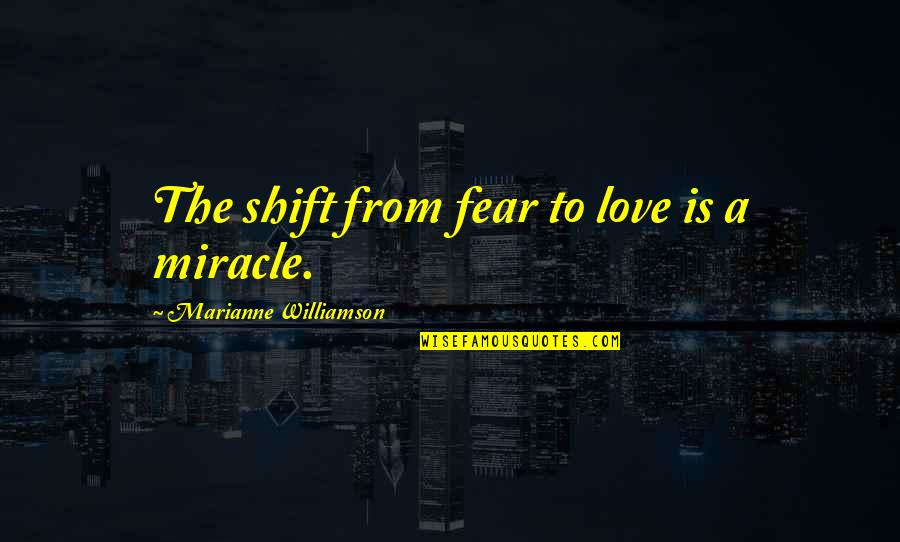 Richa Quotes By Marianne Williamson: The shift from fear to love is a