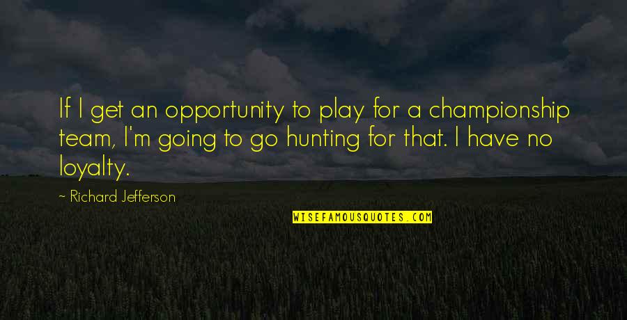 Richard 3 Play Quotes By Richard Jefferson: If I get an opportunity to play for Richard 3 Play Quotes By Richard Jefferson: If I get an opportunity to play for