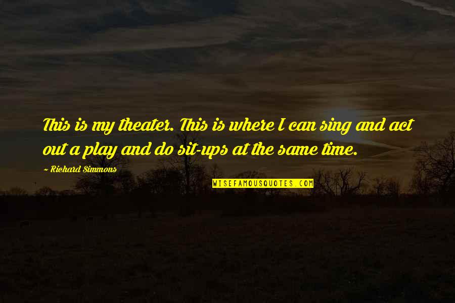 Richard 3 Play Quotes By Richard Simmons: This is my theater. This is where I Richard 3 Play Quotes By Richard Simmons: This is my theater. This is where I