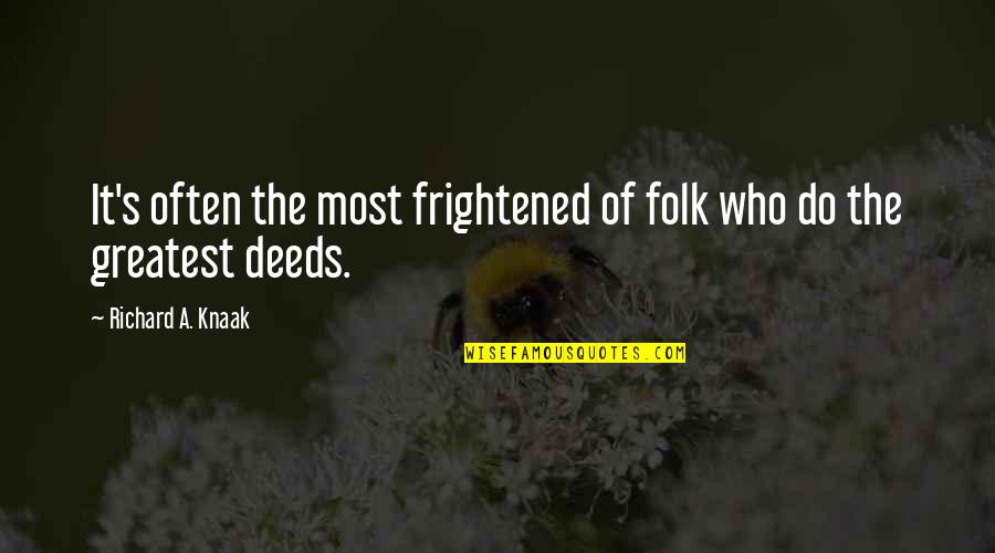 Richard A Knaak Quotes By Richard A. Knaak: It's often the most frightened of folk who
