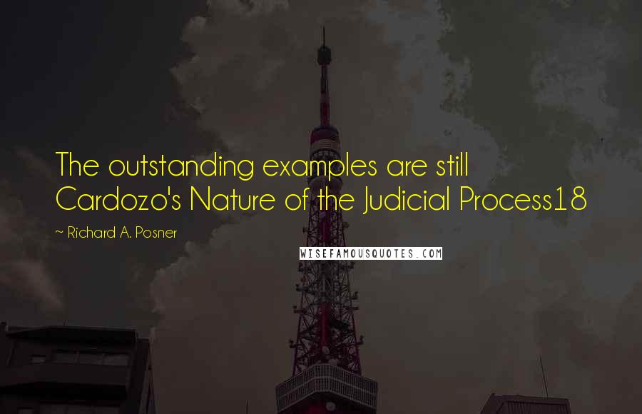 Richard A. Posner quotes: The outstanding examples are still Cardozo's Nature of the Judicial Process18