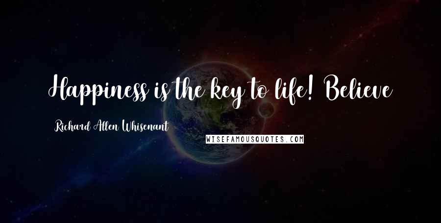 Richard Allen Whisenant quotes: Happiness is the key to life! Believe