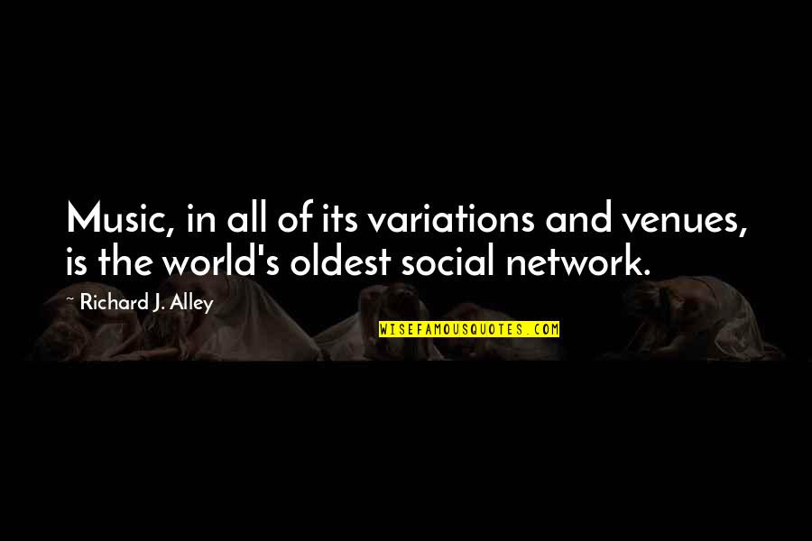 Richard Alley Quotes By Richard J. Alley: Music, in all of its variations and venues,